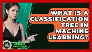 What Is A Classification Tree In Machine Learning? - AI and Machine Learning Explained
