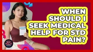 When Should I Seek Medical Help For STD Pain?