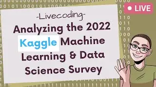 Deep Dive: Live analysis of the 2022 Kaggle Machine Learning & Data Science Survey