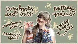 Chaotic sock knitting energy, mental health chat and Spring WIPs! Cosy Books and Knits Podcast Ep.7