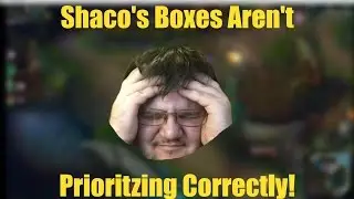 Shaco's Boxes Aren't Prioritizing Correctly!