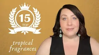 TOP 15 TROPICAL FRAGRANCES | BEST FRUITY SUMMER SCENTS | PERFUME COLLECTION 2025