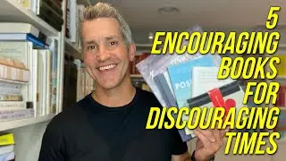5 Encouraging Books for Discouraging Times