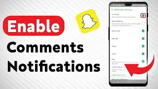 How To Enable Comments Notifications On Snapchat - Full Guide