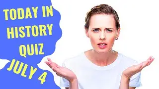 TODAY IN HISTORY QUIZ - JULY 4TH - Do you think you can ace this history quiz?