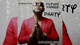 FUTURE FAMBO - PARTY submissive riddim juggling