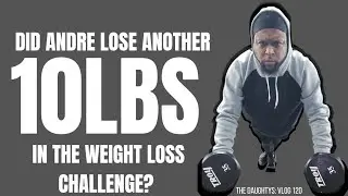 The Daughtys: Vlog 120 | Did Andre Lose Another 10lbs in the Weight Loss Challenge? 