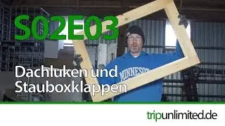 S02E03 Wir bauen provisorische Dachluken und Stauf&auml;cher f&uuml;r unser Expeditionsmobil