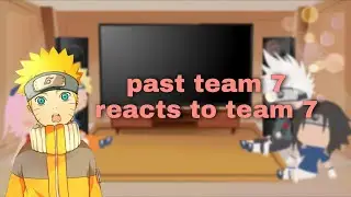 past team 7 reacts to team 7  |naruto| ᴍɪᴋᴜ_ᴄʜᴀɴ (1/1)🇬🇧🇹🇷
