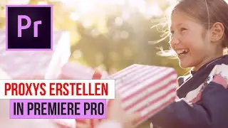 Proxys erstellen mit Premiere Pro - flüssiger Schnitt auch auf schwächeren Systemen