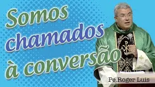 Pelas provações, somos chamados à conversão - Pe. Roger Luis (13/02/18)
