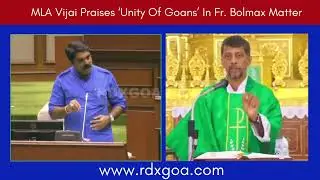 MLA Vijai Praises &lsquo;Unity Of Goans&rsquo; In Fr. Bolmax Matter