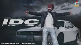 IDC ( I DONT CARE ) | VADHAN HIRDAY | RG CASH | NEW PUNJABI SONG 2023