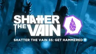 Shatter The Vain 55: Get Hammered