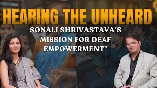 Hearing the Unheard: Sonali Shrivastava&rsquo;s Mission for Deaf Empowerment&rdquo; Podcast#2
