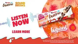 Get Inspired with Kinder Bueno Sound Breaks