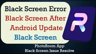 How to Fix PhotoRoom App Black Screen Error | After Android Update | Problem Solved in Android