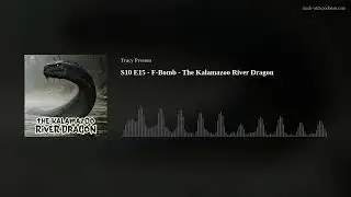 S10 E15 - F-Bomb - The Kalamazoo River Dragon