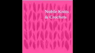 The Patterns used to Make What They Love! Noble Knits & Crochets, Discovering Friends