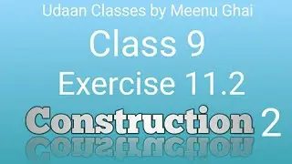 Class 9(Construction 2)Exercise 11.2