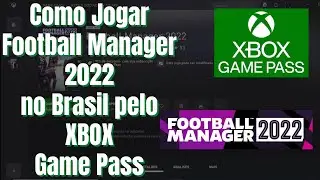 Como Jogar Football Manager 2022 no Brasil Pelo Xbox Game Pass?! Resolvido!