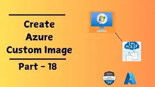 Azure Administrator (AZ-104) Part 18 | Create Azure Custom Images | Generalized