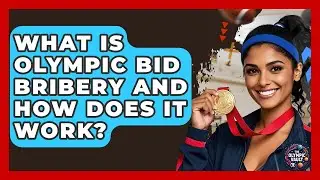 What Is Olympic Bid Bribery And How Does It Work? - The Olympic Vault