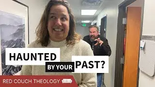 Haunted by your Past? | Red Couch Theology