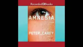 Amnesia by Peter Carey | Full Audiobook