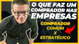 O que faz um COMPRADOR nas empresas - S&eacute;rie O COMPRADOR