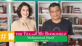 Episode 16: The Tea with My Bookshelf ft. author and journalist Mohammed Hanif