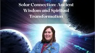 Solar Connection: Ancient Wisdom and Spiritual Transformation