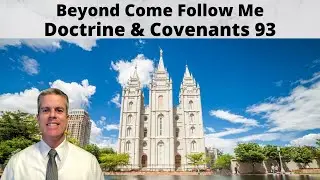 D&C 93: Beyond Come Follow Me