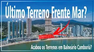 Conheça os Últimos Terrenos Disponíveis para Construir ARRANHA-CÉUS Frente Mar em Balneário Camboriú