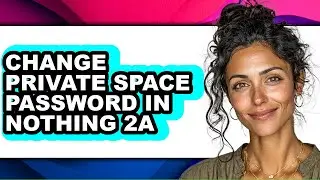 How to Change Private Space Password in Nothing 2a (updated)