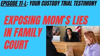 Ep 11L: Lying in Family Court - How To Expose It...and 4 More Best Interest Factors