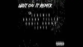 Jeremih - Wait On It (Remix) Ft. Bryson Tiller, Chris Brown, IZVYE