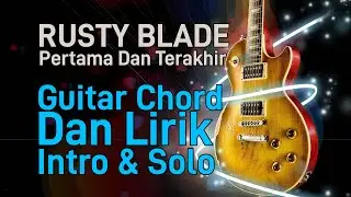 Rusty Blade - Pertama Dan Terakhir Guitar Chord Dan Lirik