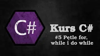 #5 Pętle for, while i do while | Kurs C#