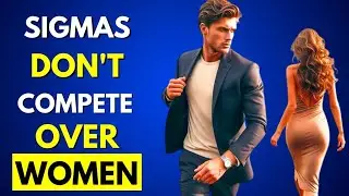 Why Sigma Males Don't Compete Over Women