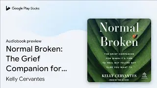 Normal Broken: The Grief Companion for When&hellip; by Kelly Cervantes &middot; Audiobook preview