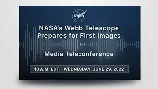 Media Briefing:  NASA&rsquo;s Webb Telescope Prepares for First Images