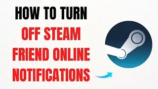 How to Turn Off Steam Friend Online Notifications &ndash; Full Guide
