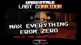 MAX EVERYTHING FROM ZERO: DAY 3 || Undertale: Last Corridor