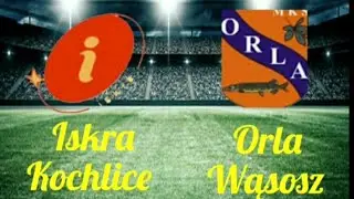 Iskra Kochlice  3- 2 Orla Wąsosz  . Sezon 2021/22 r.  Klasa okregowa  1 kolejka  okręg legnica