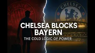 The Cold Logic of Football Power: Chelsea, Bayern, and the Collapse of a Deal