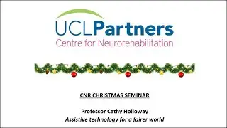 CNR Christmas Seminar Dec 2022 - Prof Cath Holloway: Assistive Technology for a Fairer World