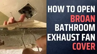How to OPEN Broan Bathroom EXHAUST FAN Cover Video