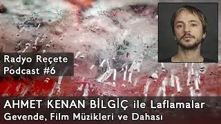 AHMET KENAN BİLGİÇ ile Laflamalar // Gevende, Film Müzikleri ve Dahası (Radyo Reçete Podcast #6)