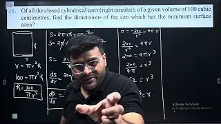21. Of all the closed cylindrical cans (right circular) of a given volume of 100 cubic centimeters,